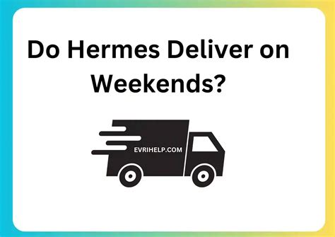 does hermes deliver saturday|hermes delivery on sunday.